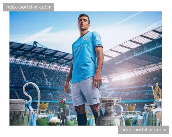 曼城后腰罗德里：谈论自己在攻防转换中的角色与阅读比赛能力的提升