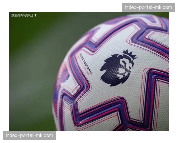 英超官方宣布下赛季起将启用新一代球员追踪系统，旨在提供更精准的攻防移动数据分析